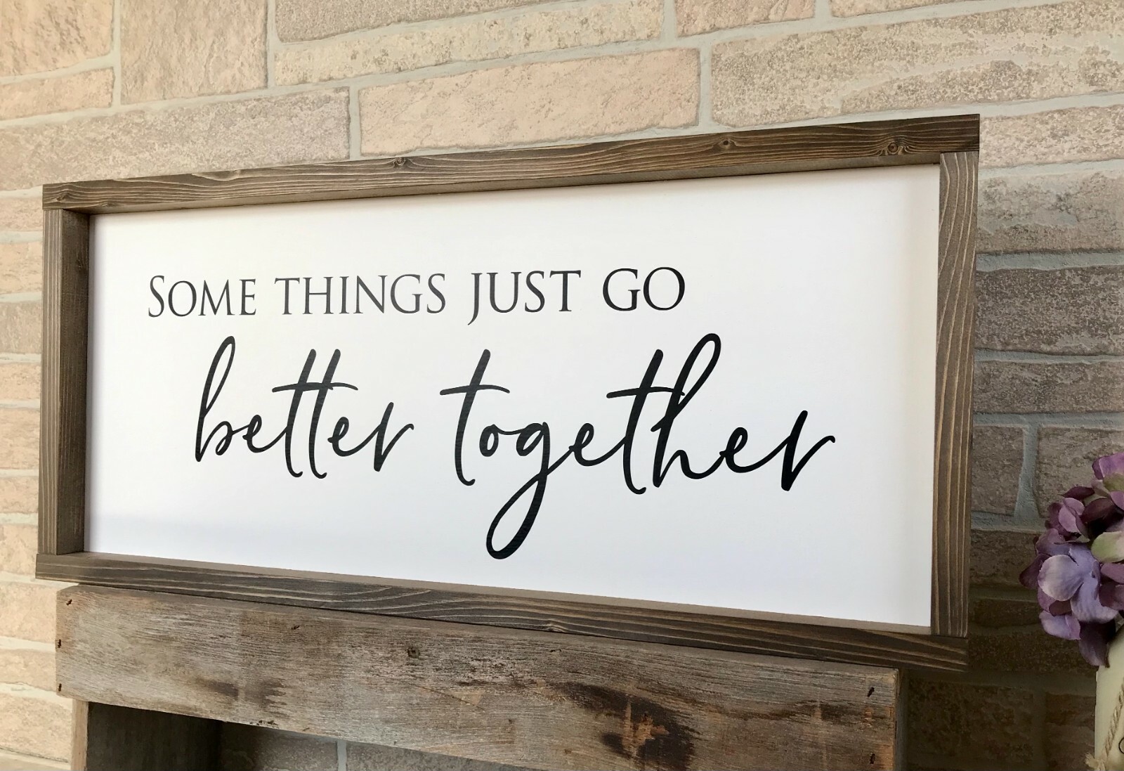 Farmhouse sign, Some things just go better together, 25 x 11 inches