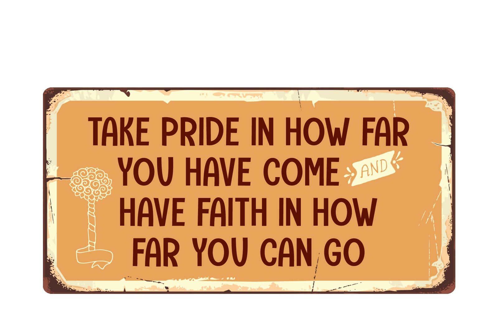 2544HS Take Pride In How Far You Have Come 5″x10″ Novelty Sign