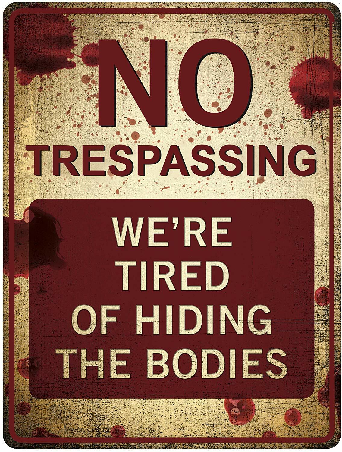 “No Trespassing – We’re Tired of Hiding the Bodies'” Funny Tin Sign 12″ x 9″
