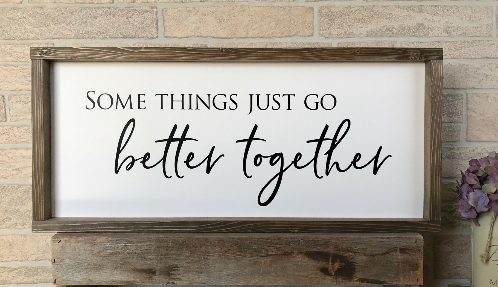 Farmhouse sign, Some things just go better together, 25 x 11 inches