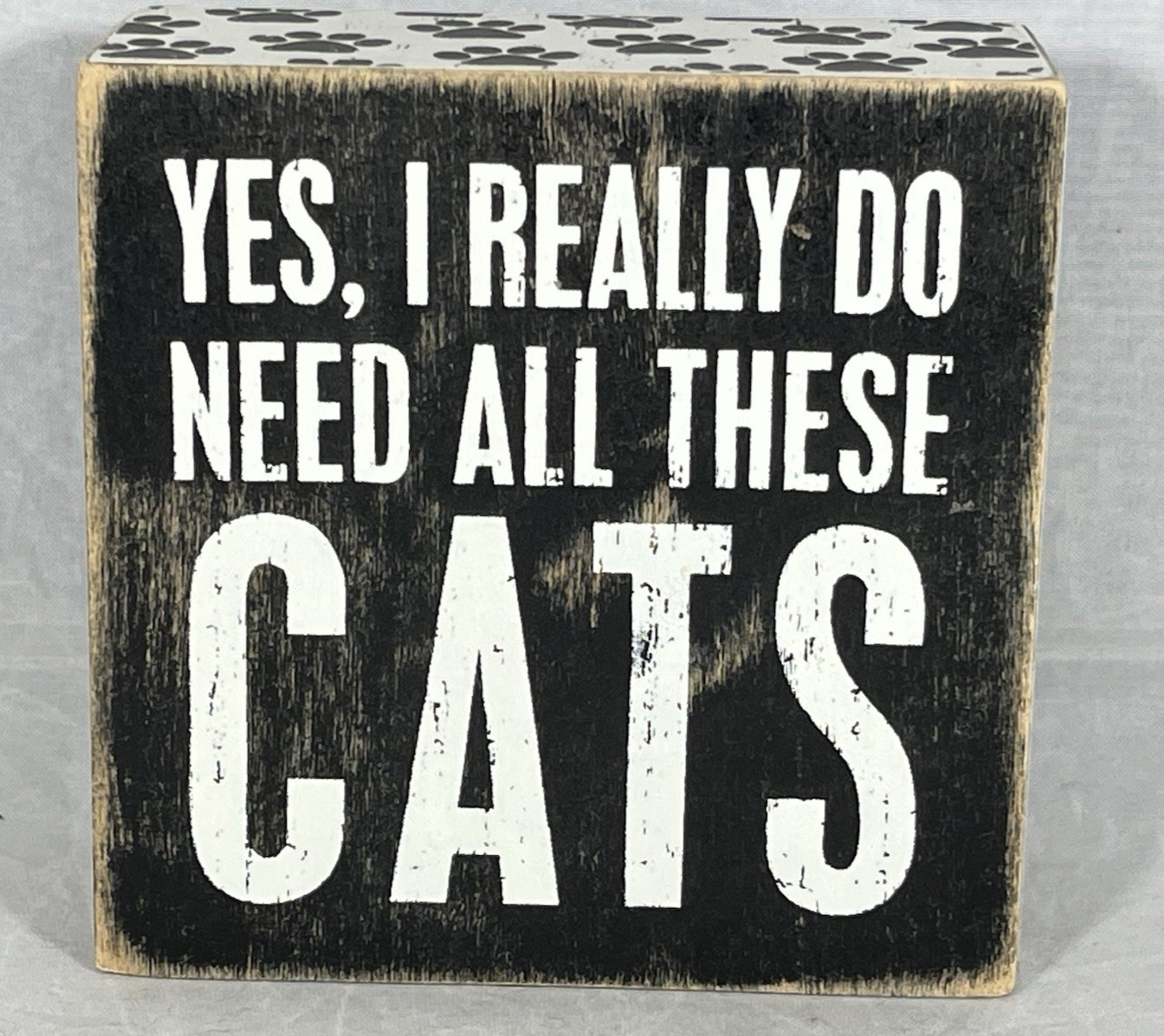 Yes, I Really Do Need These Cats Primitives by Kathy Wooden Box Sign Home Decor