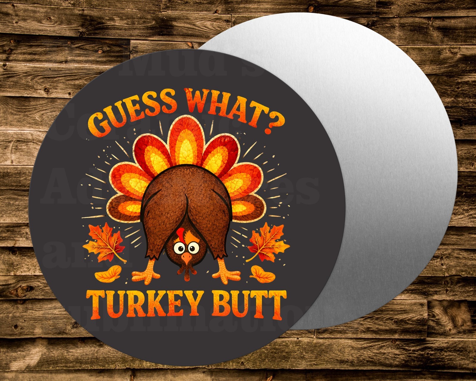 Round Metal Sign GUESS WHAT TURKEY BUTT Wreaths Crafts & mini’s Projects