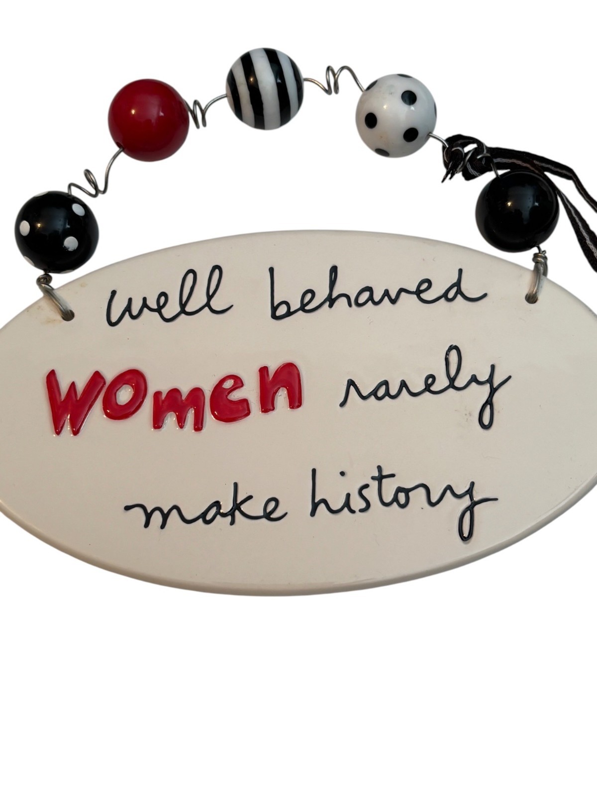 Well Behaved Women Rarely Make History Ceramic Plaque By Sandra Magsamen 7.5″ De
