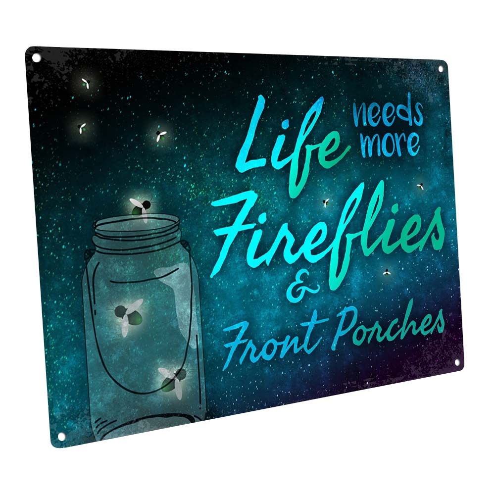 Life Needs More Fireflies & Front Porches Metal Sign; Wall Decor for Office