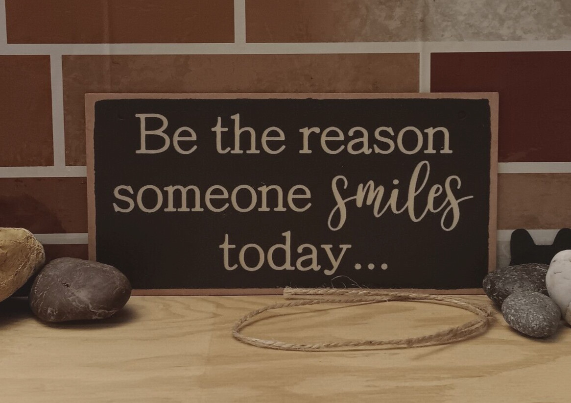 Be the Reason Someone Smiles Today …Small 7.87in x 3.94in Wood Sign Home Decor