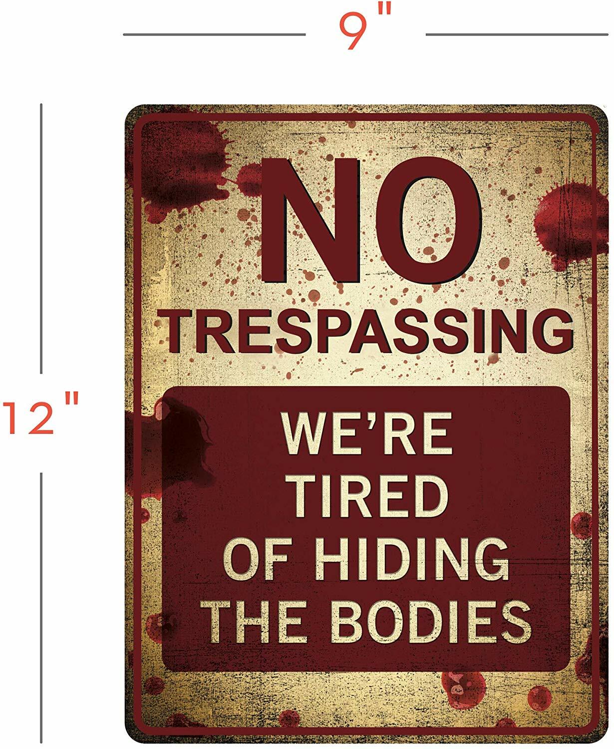 “No Trespassing – We’re Tired of Hiding the Bodies'” Funny Tin Sign 12″ x 9″