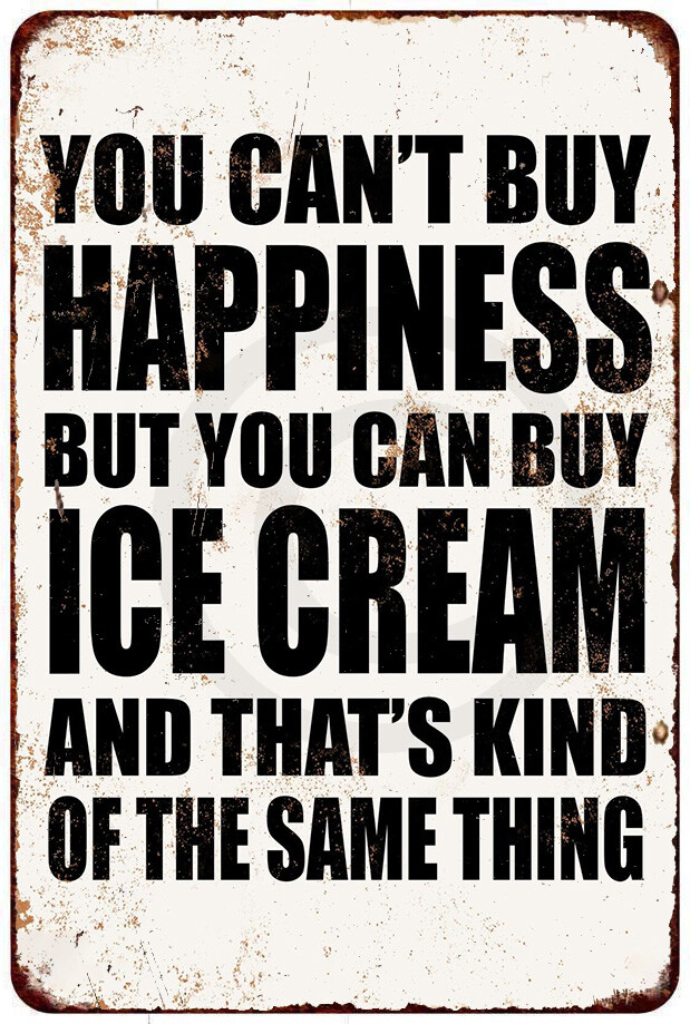 You Can’t Buy Happiness But You Can Buy Ice Cream reproduction metal sign 8 x 12