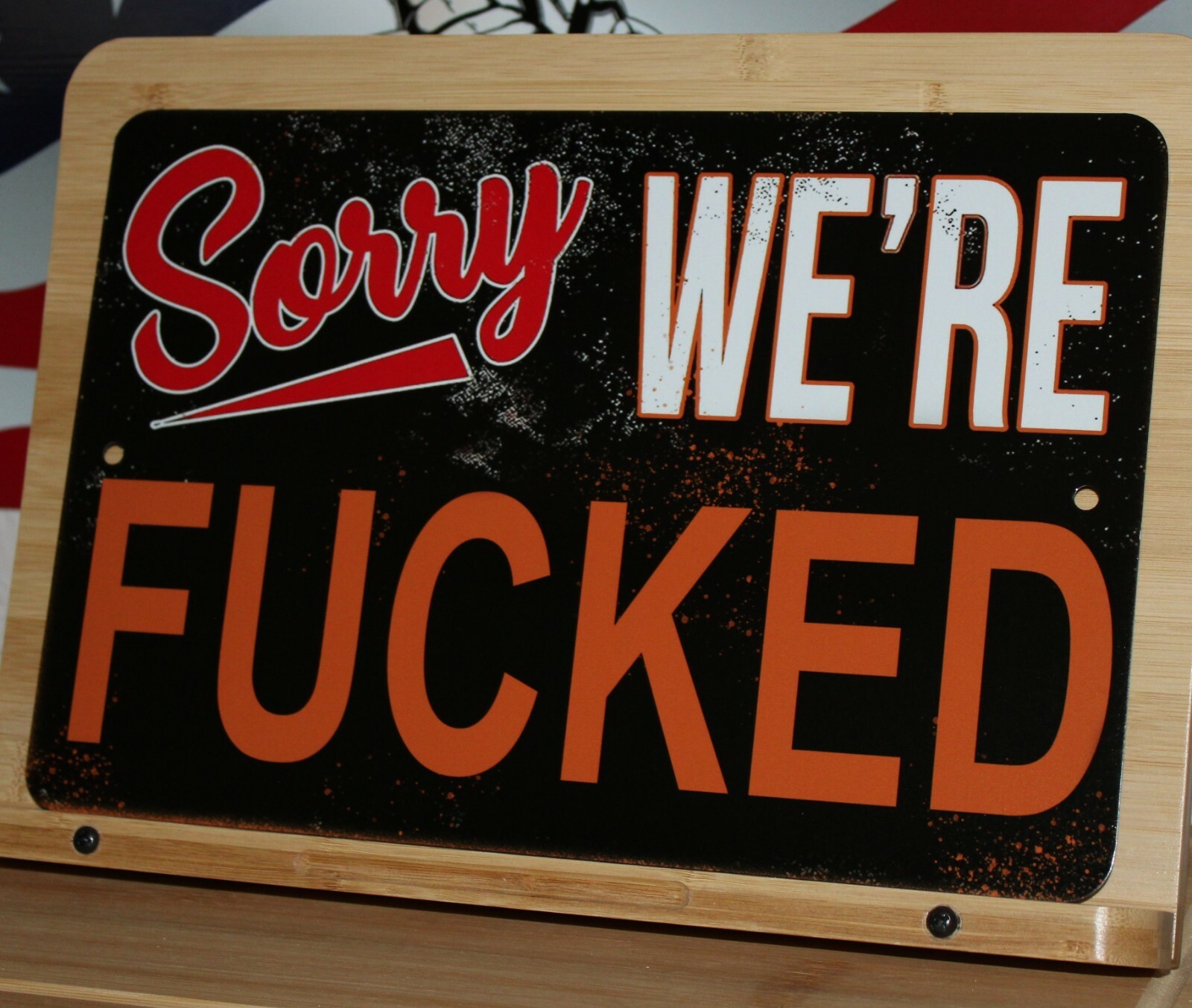 Sorry We’re ****** Aluminum Sign 8×12 in