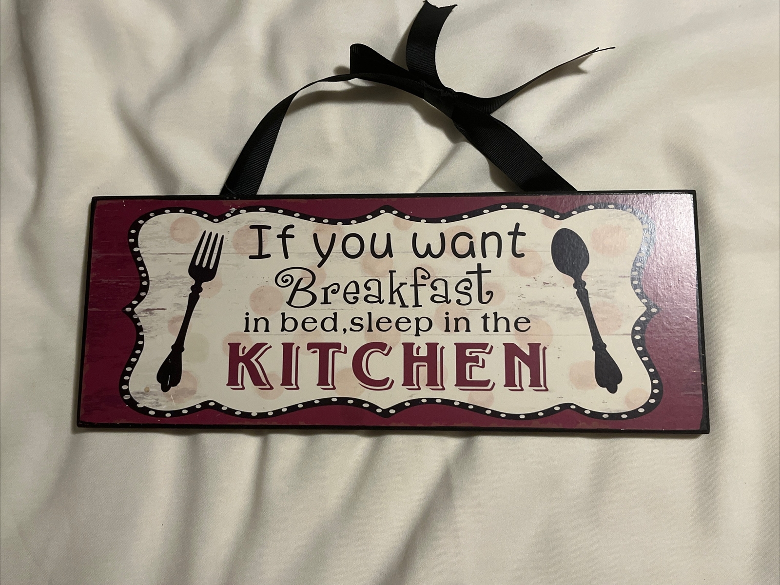 Wood Sign “If You Want Breakfast In Bed Sleep in the Kitchen” 13.5” x 5”