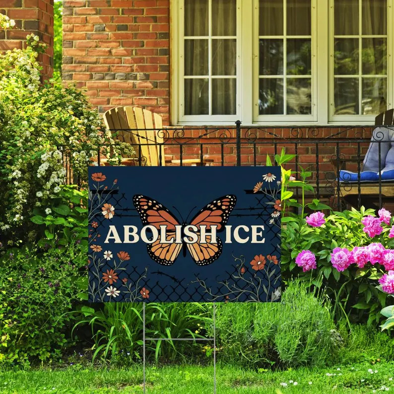 Abolish ICE Yard Sign Butterfly Flowers Political Protest
