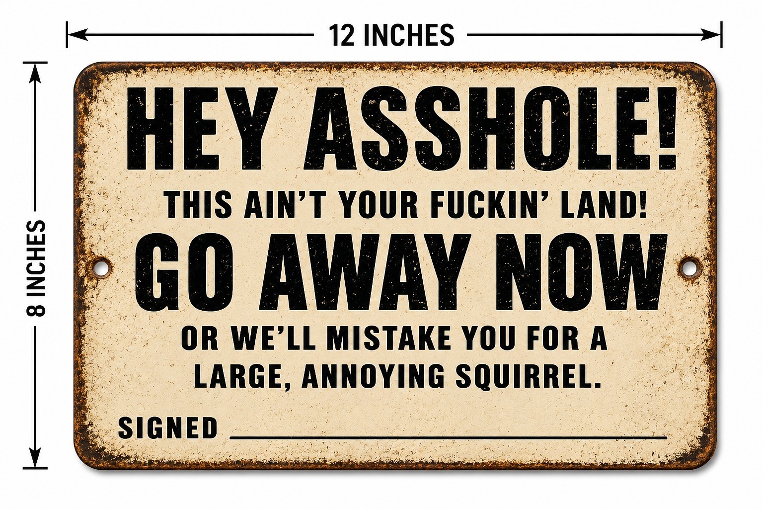 Funny No Trespassing Sign – Hey A-hole This Ain’t Your Fin’ Land Go Away Now