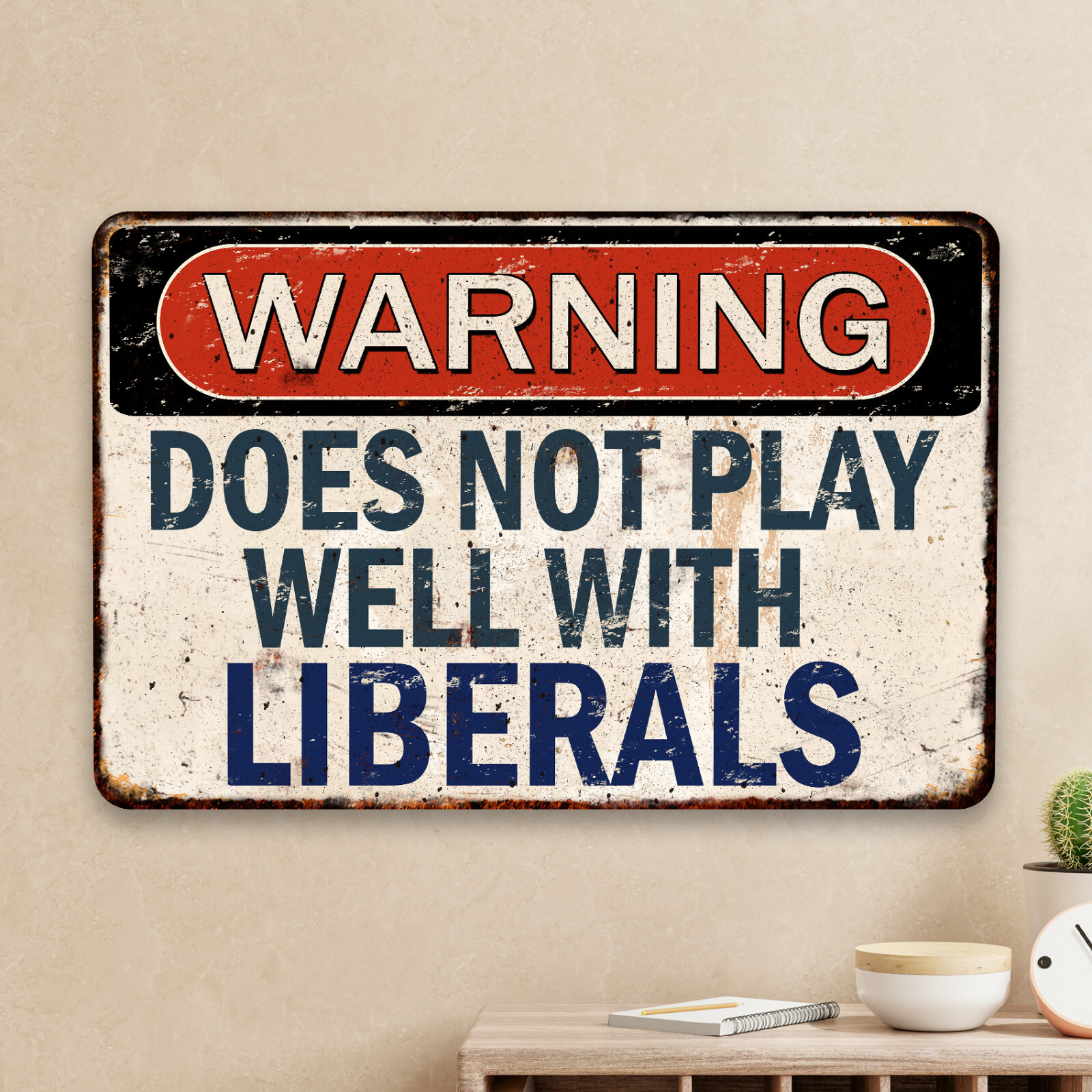 Warning Does Not Play Well With Liberals Sign Republican Gift Funny 108122001076