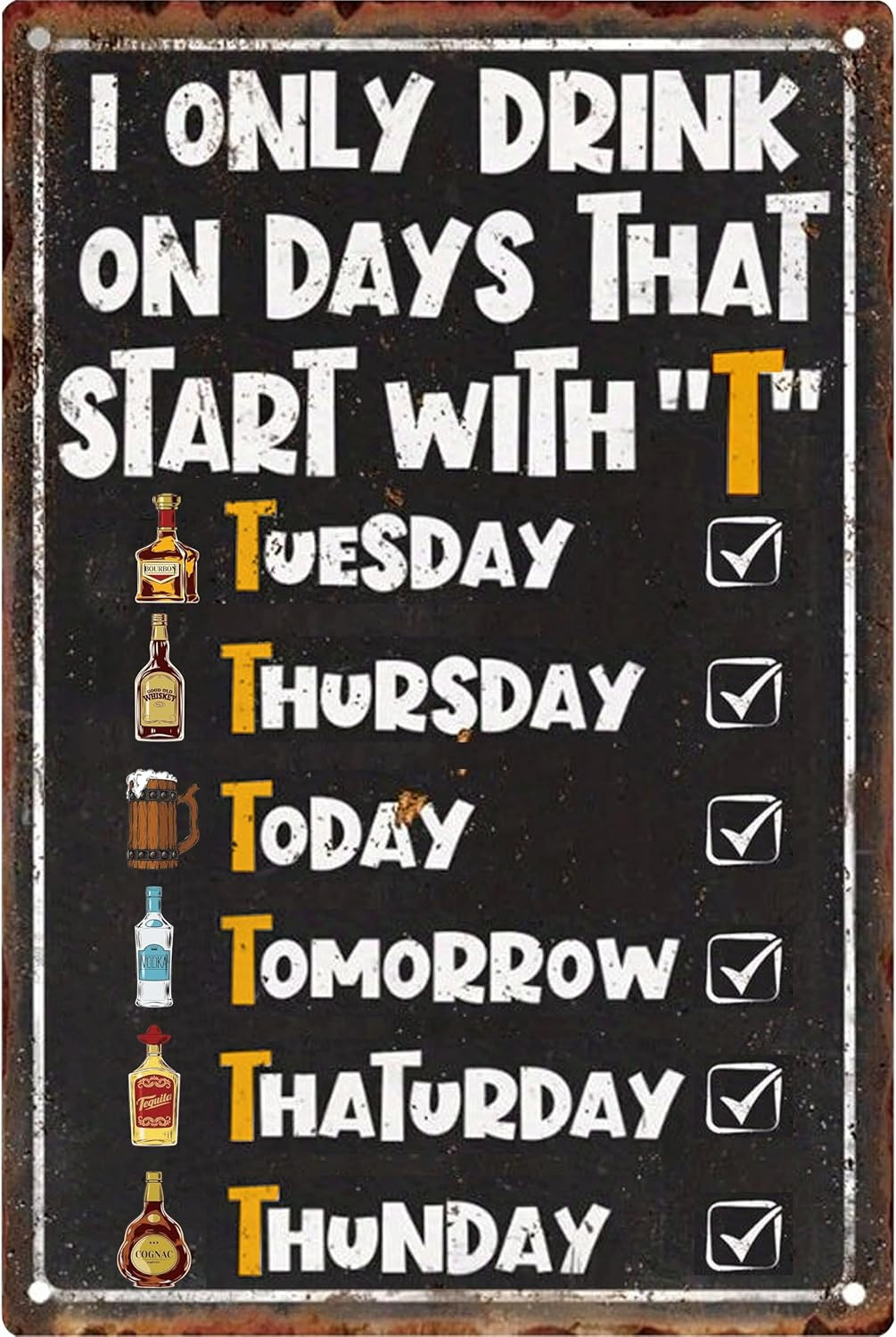 I Only Drink on Days That Start with T Metal Signs-Funny Decor Garage Gifts for