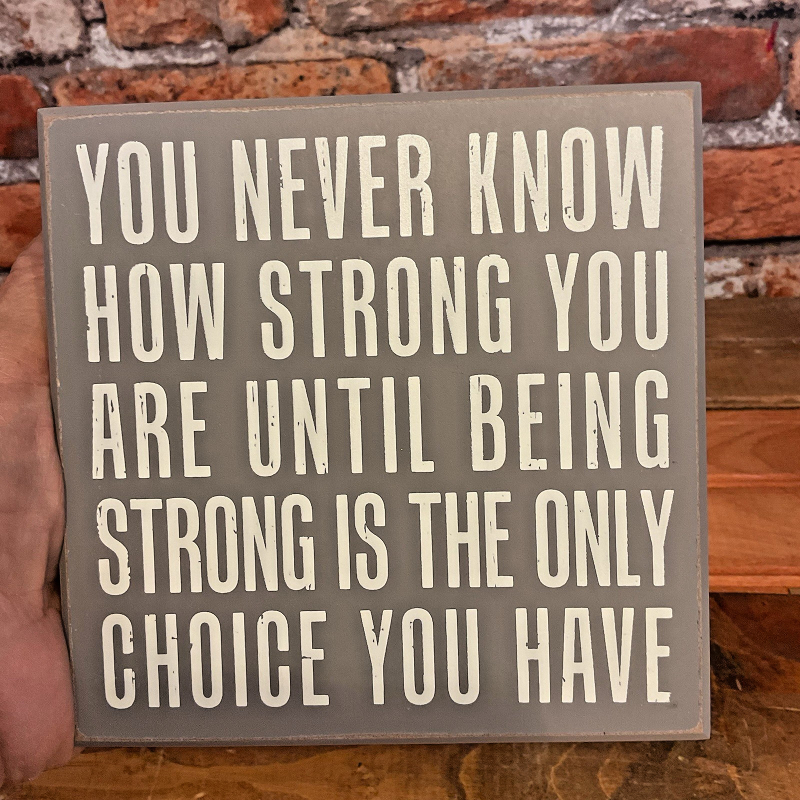 6″x6″x2″ “Until Being Strong is the Only Choice You Have” Box Sign