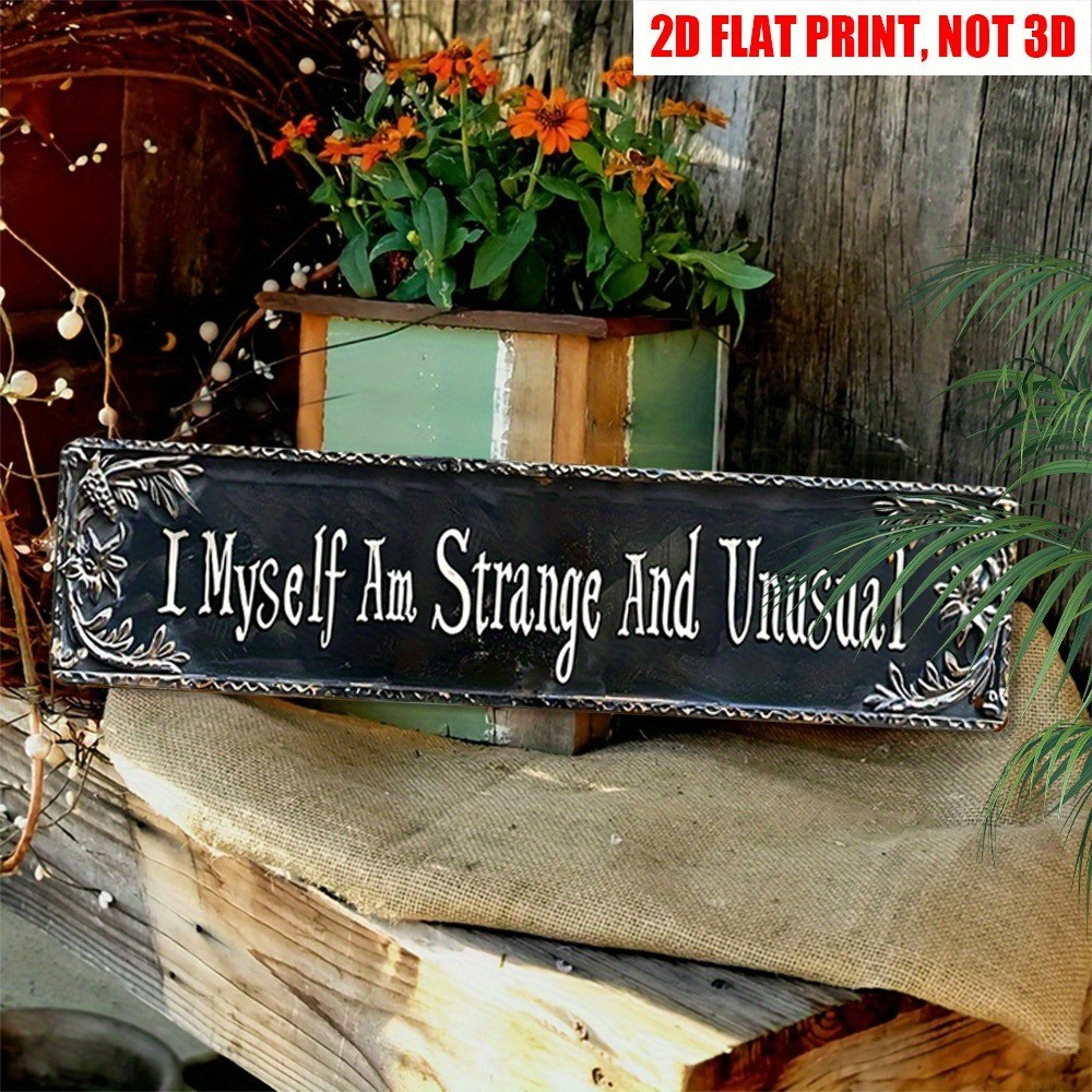 Tin Sign Wall Art I Myself Am Strange And Unusual Home Wall Garden Decor 4×16in