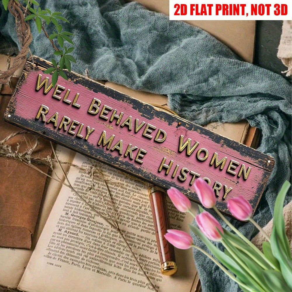 Well Behaved Women Rarely Make History Feminist Vintage Metal Tin Signs Novelty