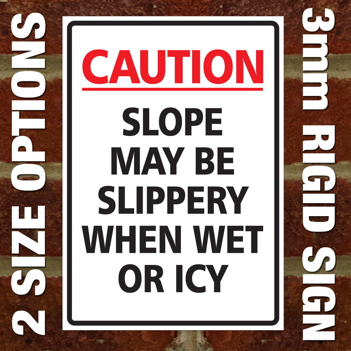 ‘CAUTION SLOPE MAY BE SLIPPERY WHEN WET OR ICY’ SIGN – EXTERNAL 3MM RIGID SIGN