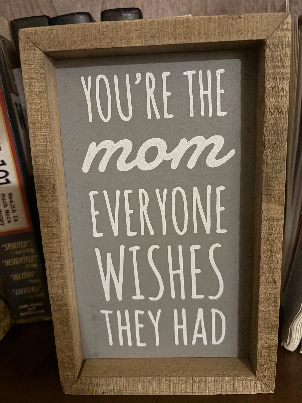 Wooden Box Sign “YOU’RE THE MOM EVERYONE WISHES THEY HAD” 2020
