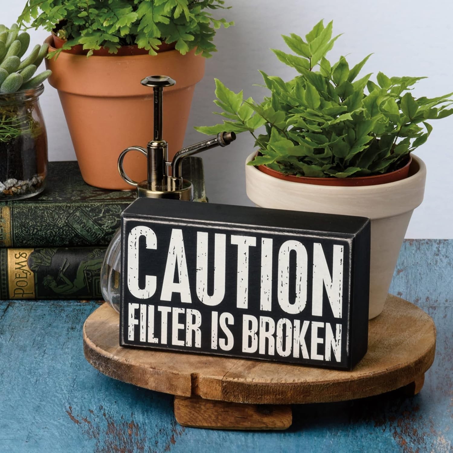 Primitives by Kathy Box Sign Caution Filter Is Broken Humor Sarcastic Rustic