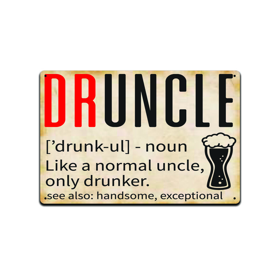 Druncle Like A Normal Uncle, Only Drunker. See Also: Handsome Exceptional Sign