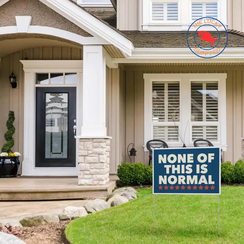 None Of This Is Normal America Yard Sign Political Protest