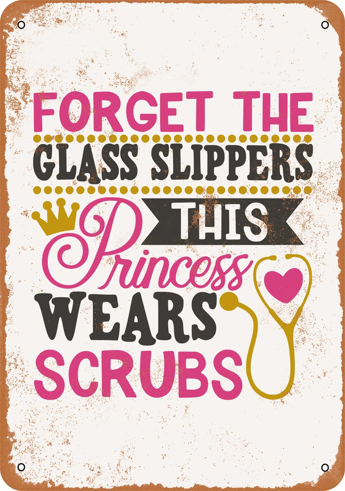 METAL SIGN – Forget the Glass Slippers, Princess Wears Scrubs – Vintage Look