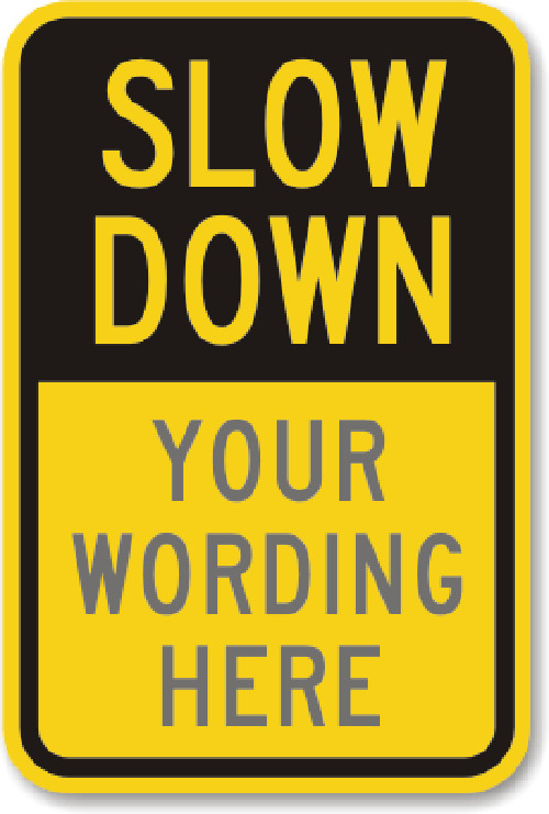 Custom Slow Down Traffic Sign Your Wording Weatherproof Aluminum 8″x12″