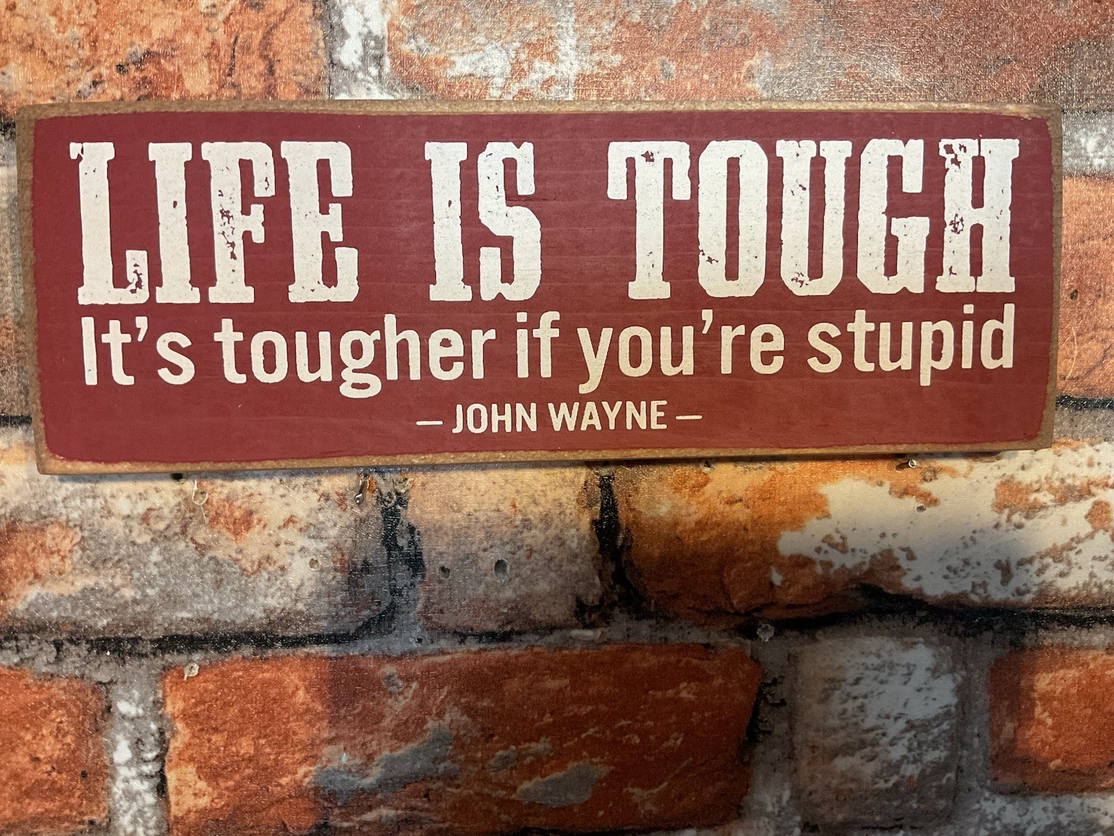 10″X3.5″X 3/4″ Wooden John Wayne “Life is Tough” Sign…Made/USA…Ships Free!