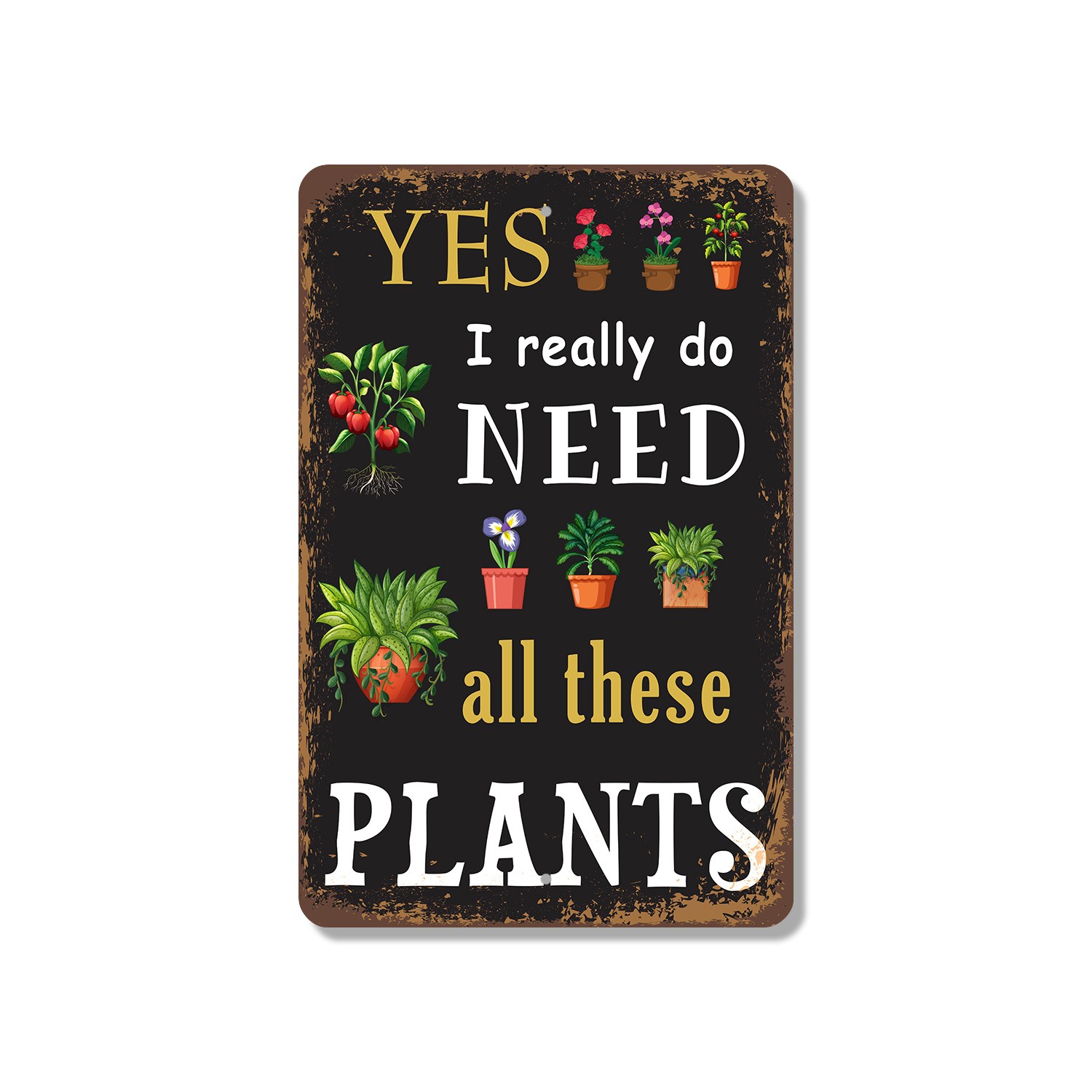Yes I Really Do Need All These Plants Vintage Style Sign Leaf It Alone Perfect
