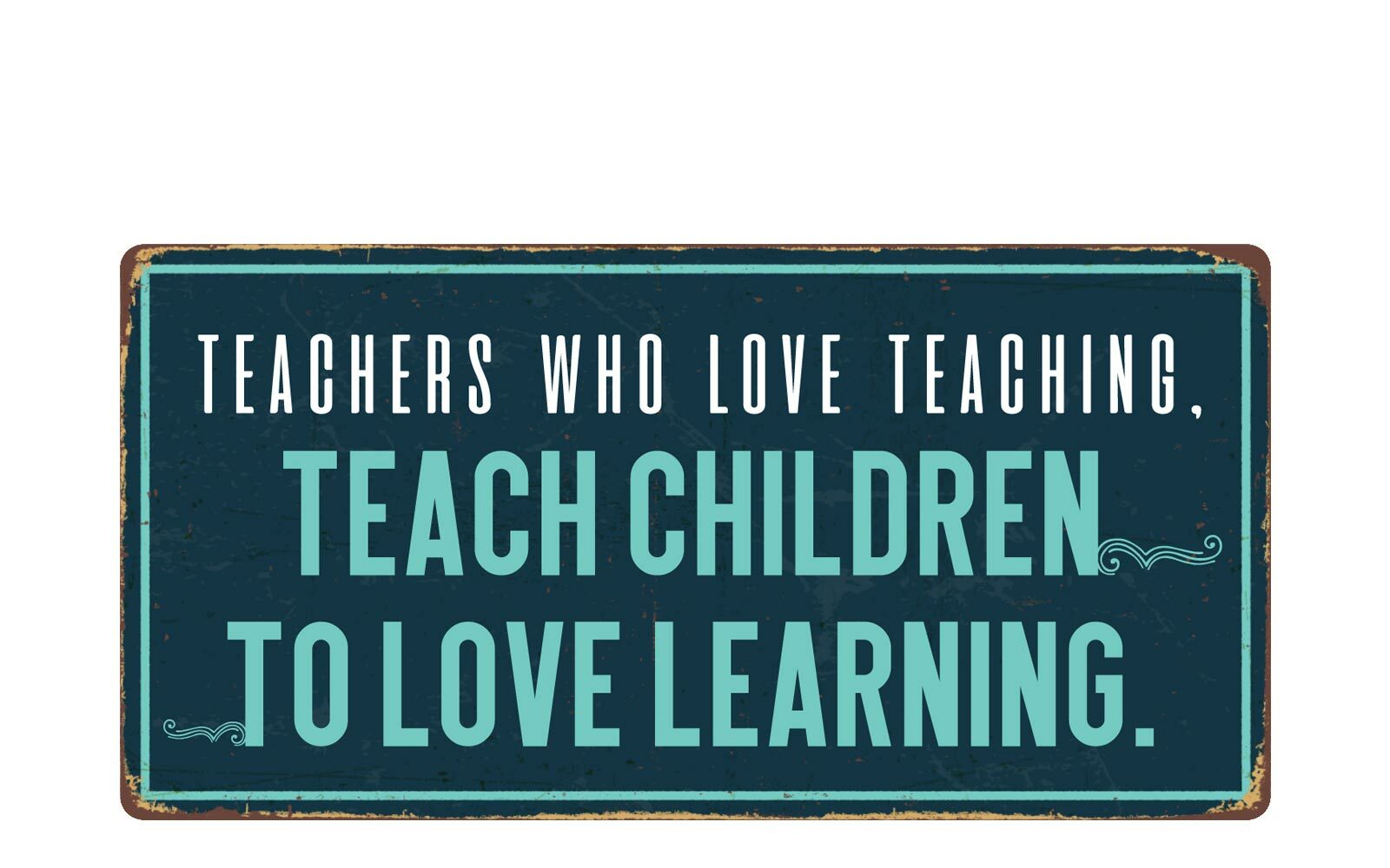 2551HS Teachers Who Love Teaching 5″x10″ Novelty Sign