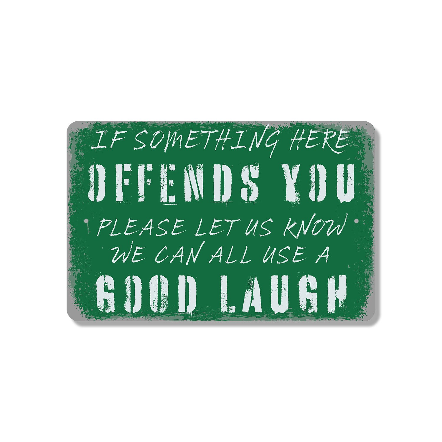 If Something Here Offends You Let Us Know We Can All Use A Good Laugh Sign