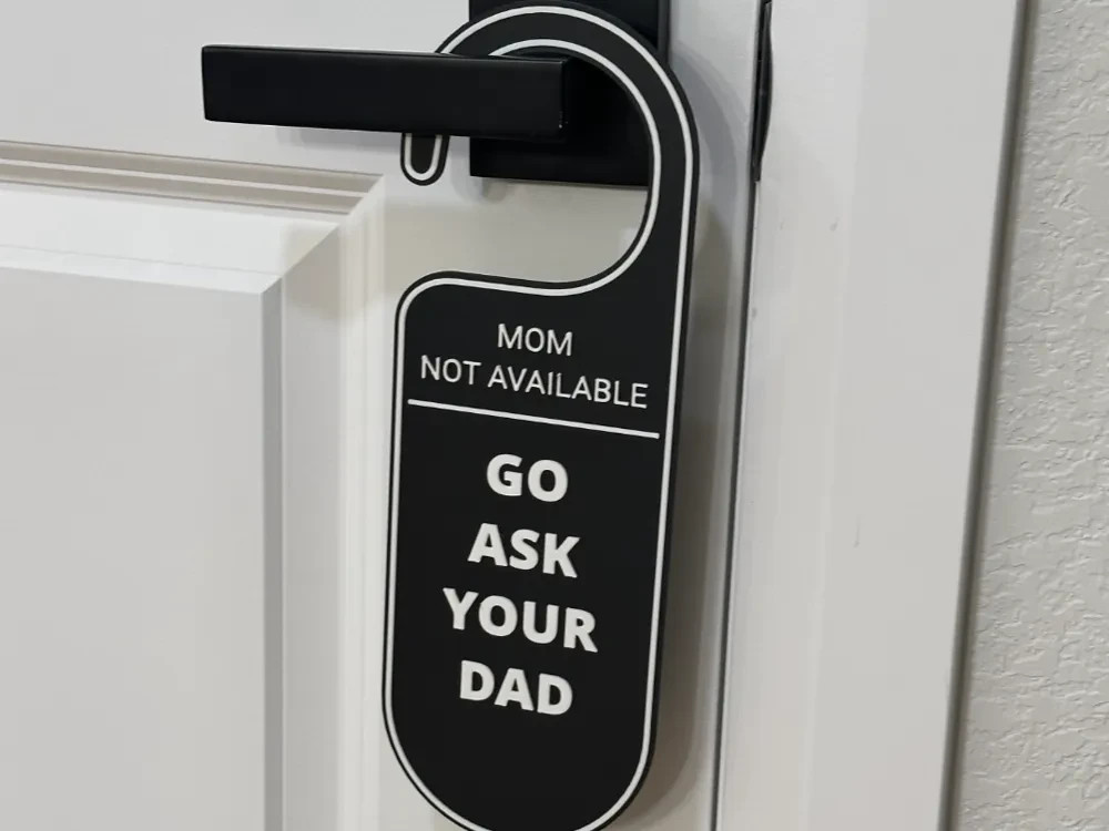 Mom Not Available Door Hanger Go Ask your Dad ! 3d Printed