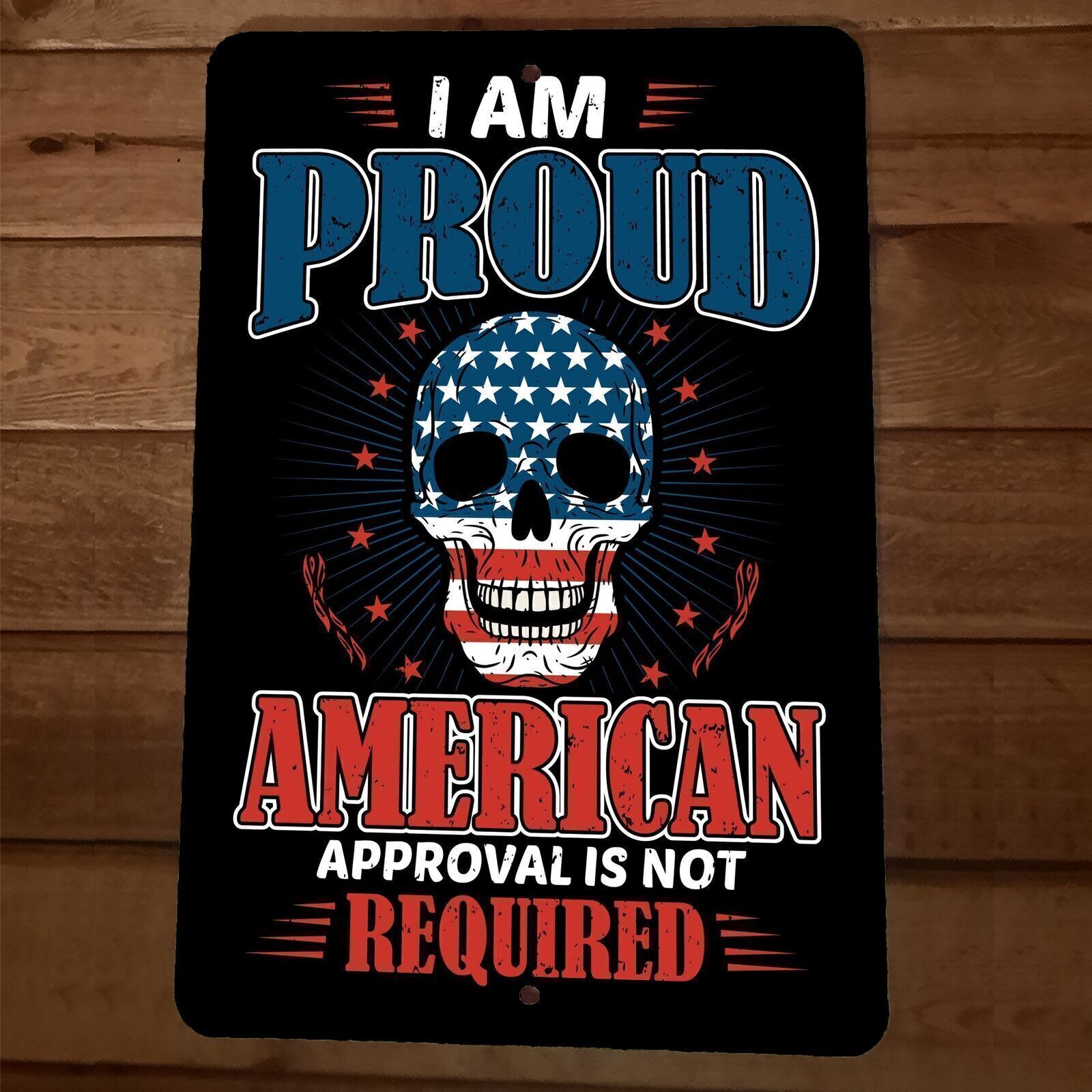 Proud American Approval Not Required 8×12 Metal Wall Sign Poster July 4th