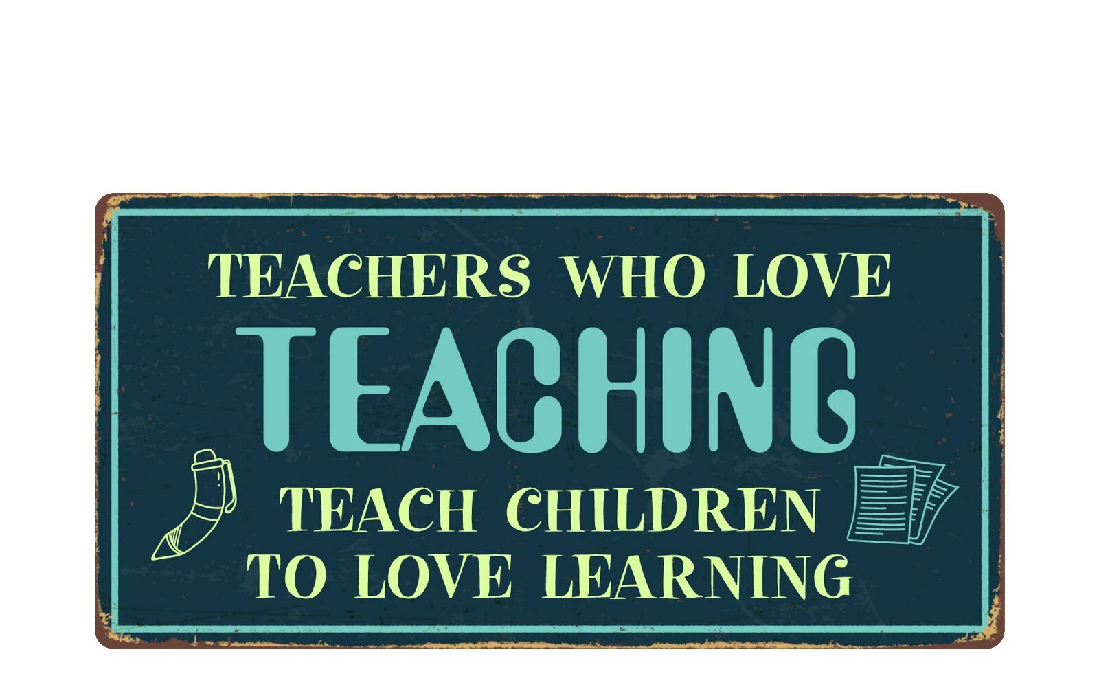2550HS Teachers Who Love Teaching 5″x10″ Novelty Sign