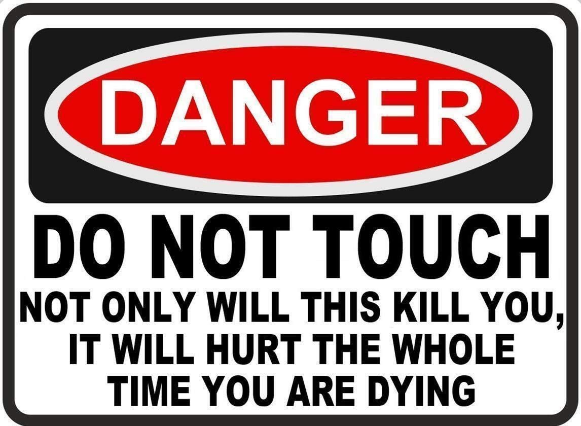 Funny Warning Tin Sign Danger Do Not Touch Hurt While Dying 12×8 Inches