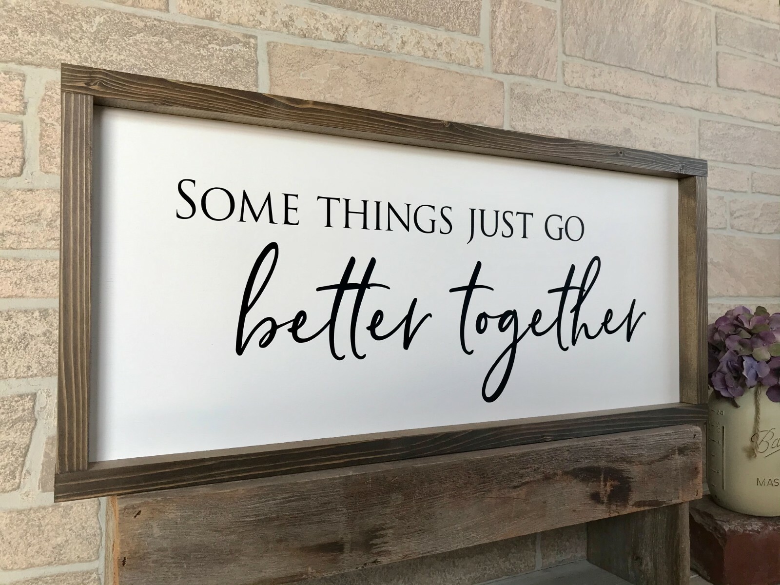 Farmhouse sign, Some things just go better together, 25 x 11 inches