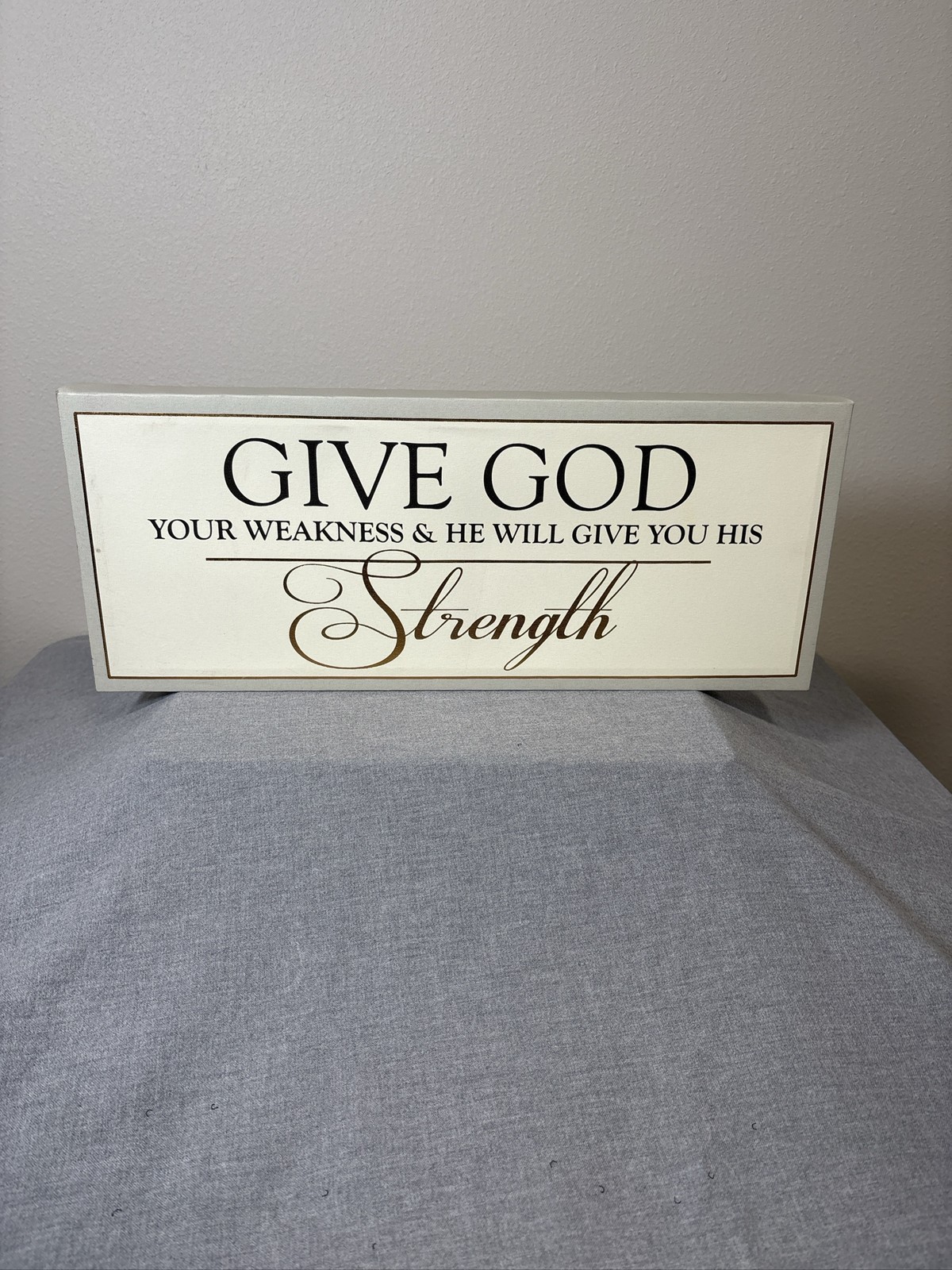 Give God Your Weakness He Will Give You His Strength Wall Art Sign Decor
