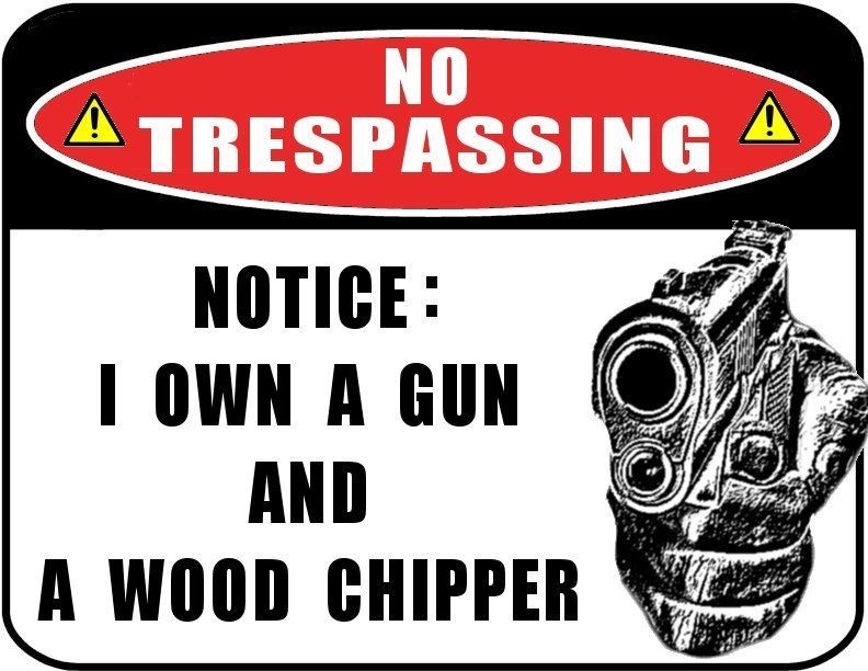 2 QTY: No Trespassing- Notice: I Own a Gun and a Wood… 11.5 x 9 Laminated Sign