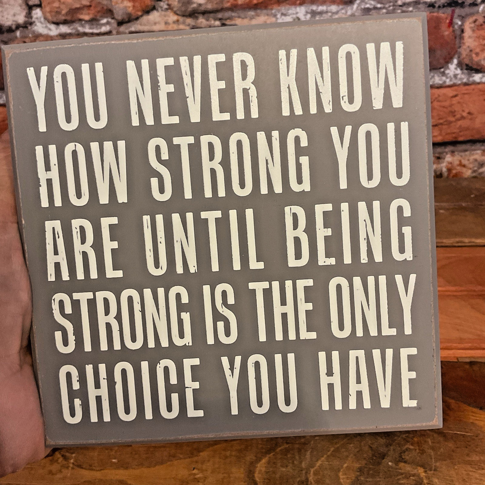 6″x6″x2″ “Until Being Strong is the Only Choice You Have” Box Sign