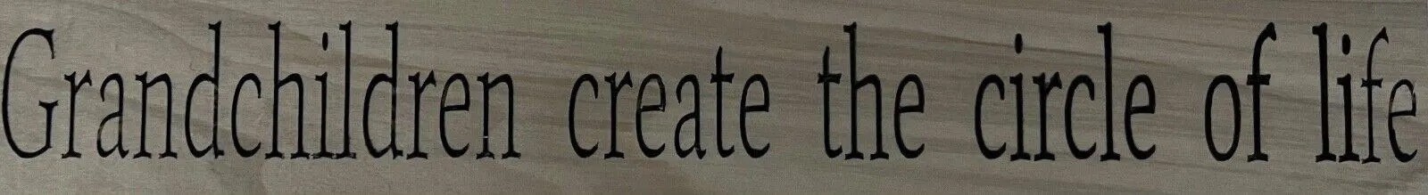 Grandchildren Complete the Circle of Life – 14”x 2″ Home Decor Wall Art Sign
