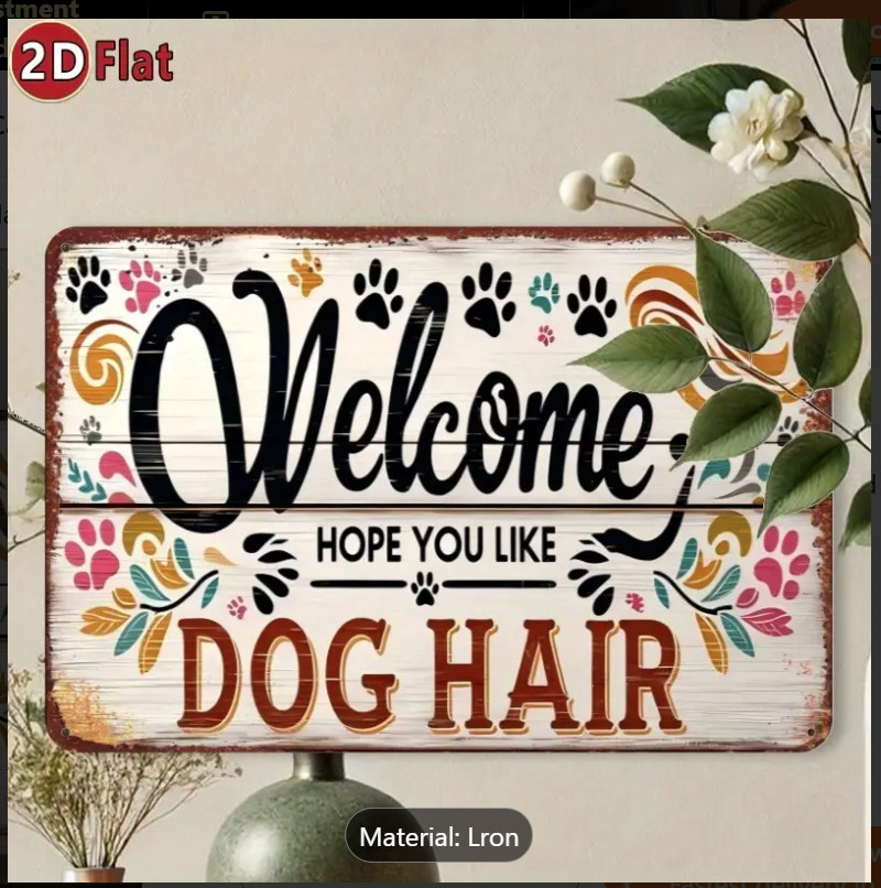 METEL SIGN 8X12 Durable Signs WELCOME Hope You Like Dog Hair Pet Fur Friend