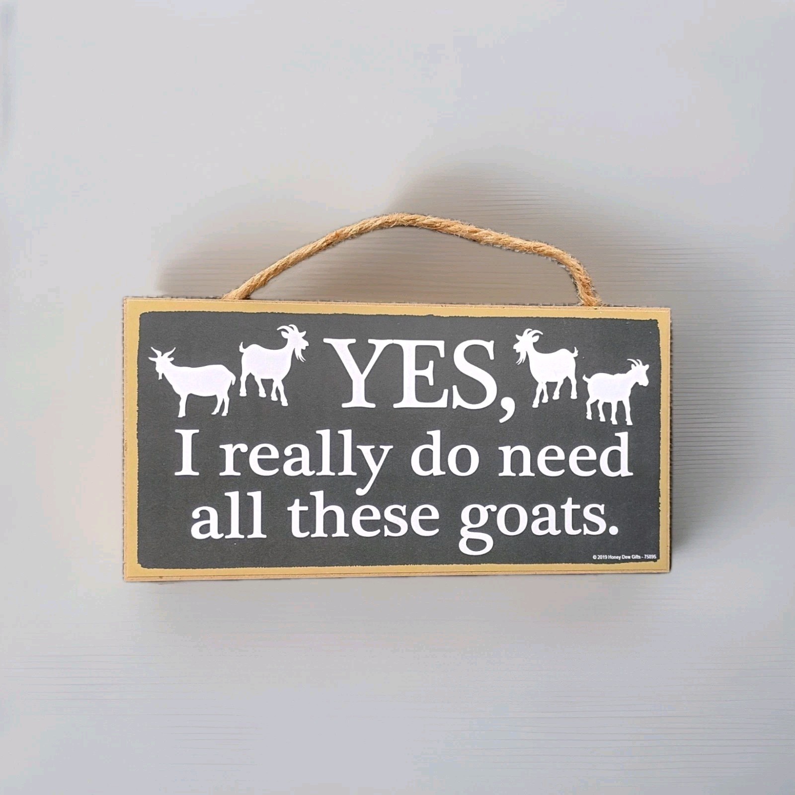 “Yes, I Really Do Need All These Goats” by Love & Laughter” 5×10 Wooden Sign